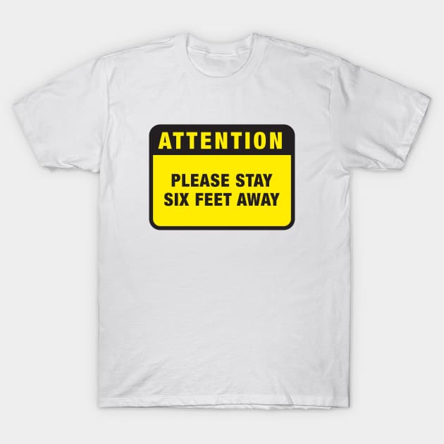 Attention: Please Keep Six Feet Away T-Shirt by Madethisforme